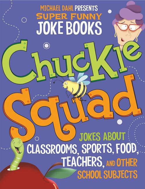 Chuckle Squad: Jokes about Classrooms, Sports, Food, Teachers, and Other School Subjects