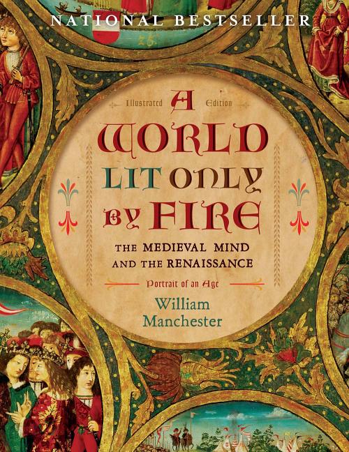 A World Lit Only By Fire: The Medieval Mind and the Renaissance