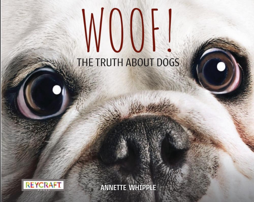 Woof!: The Truth about Dogs
