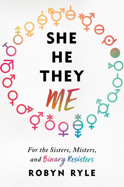 She/He/They/Me: For the Sisters, Misters, and Binary Resisters