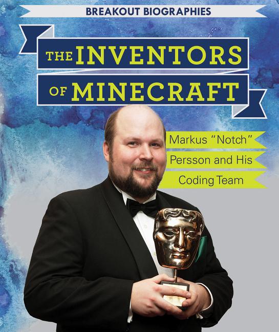 The Inventors of Minecraft: Markus Notch Persson and His Coding Team