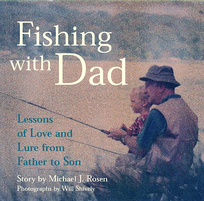 Fishing with Dad: Lessons of Love and Lure from Father to Son