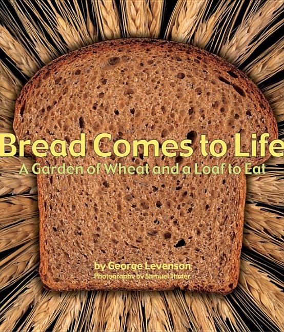 Bread Comes to Life: A Garden of Wheat and a Loaf to Eat