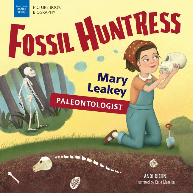 Fossil Huntress: Mary Leakey, Paleontologist