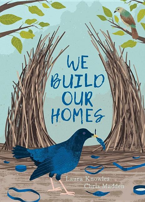We Build Our Homes: Small Stories of Incredible Animal Architects