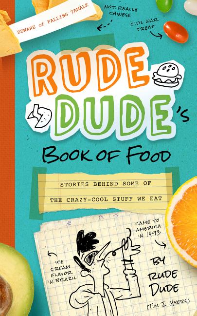 Rude Dude's Book of Food: Stories Behind Some of the Crazy-Cool Stuff We Eat