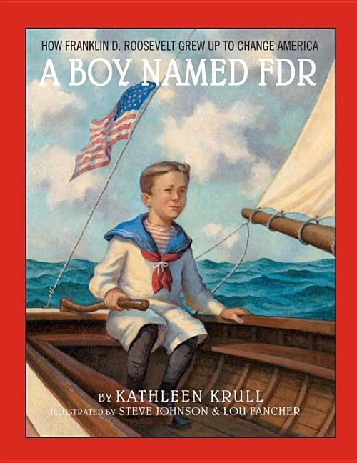 Boy Named FDR: How Franklin D. Roosevelt Grew Up to Change America