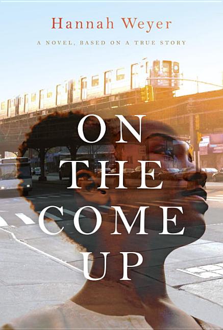 On the Come Up: A Novel, Based on a True Story