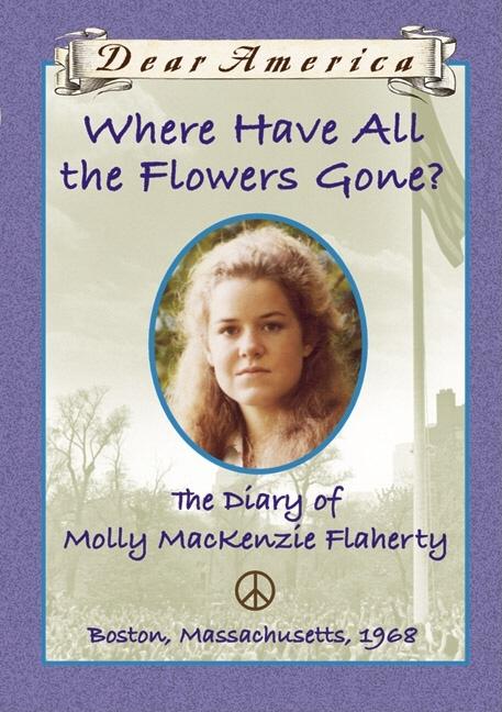 Where Have All the Flowers Gone?: The Diary of Molly MacKenzie Flaherty, Boston, Massachusetts, 1968