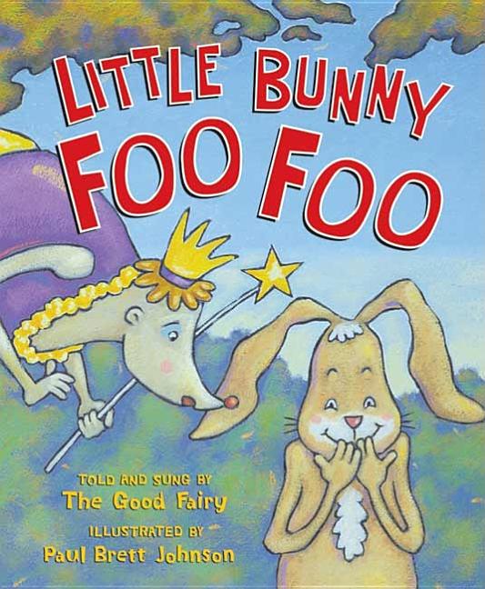 Little Bunny Foo Foo: Told and Sung by the Good Fairy
