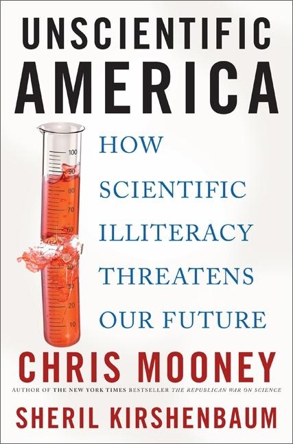 Unscientific America: How Scientific Illiteracy Threatens Our Future