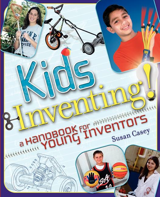 Kids Inventing!: A Handbook for Young Inventors