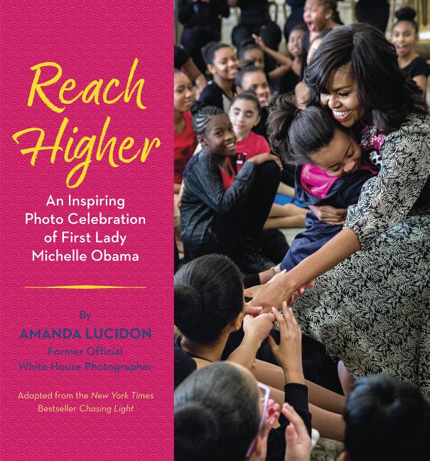 Reach Higher: An Inspiring Photo Celebration of First Lady Michelle Obama