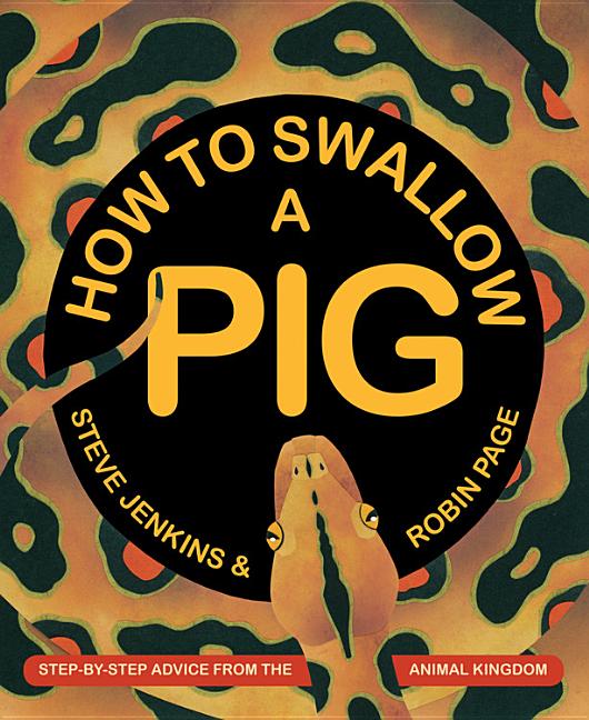 How to Swallow a Pig: Step-By-Step Advice from the Animal Kingdom