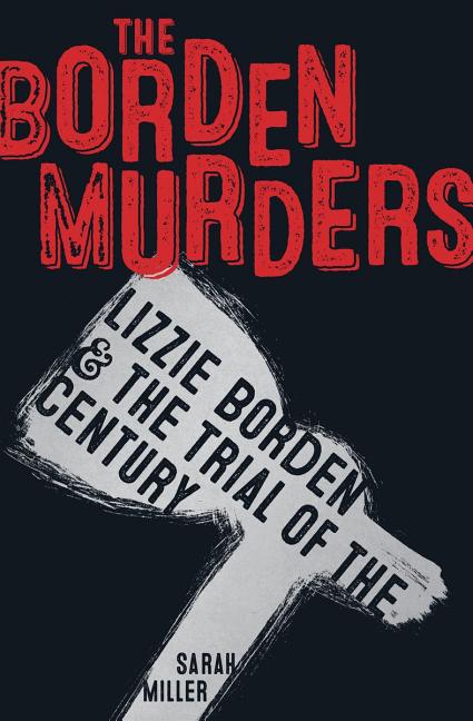 Borden Murders, The: Lizzie Borden & the Trial of the Century