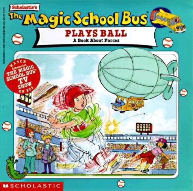 The Magic School Bus Plays Ball: A Book about Forces