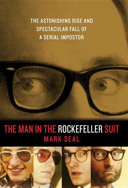 Man in the Rockefeller Suit: The Astonishing Rise and Spectacular Fall of a Serial Imposter