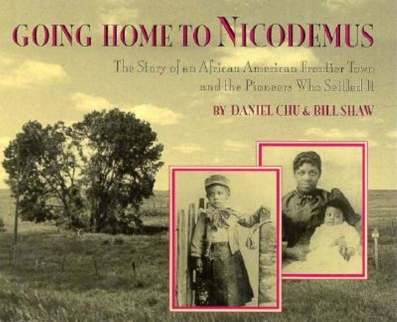 Going Home to Nicodemus: The Story of an African American Frontier Town and the Pioneers Who Settled It