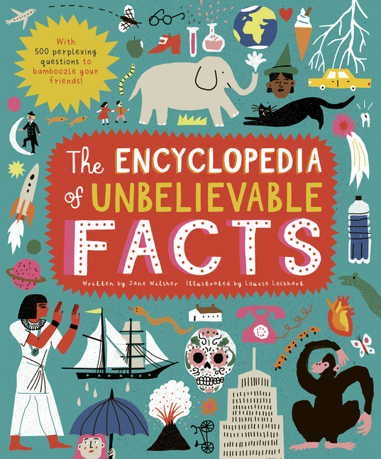 The Encyclopedia of Unbelievable Facts: With 500 Perplexing Questions to Bamboozle Your Friends!