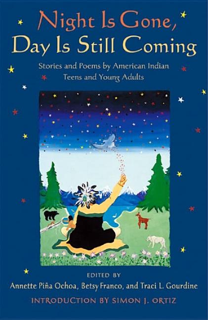 Night Is Gone, Day Is Still Coming: Stories and Poems by American Indian Teens and Young Adults
