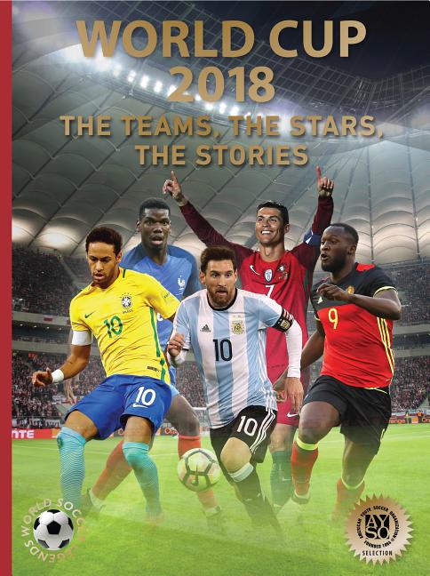 World Cup 2018: The Teams, the Stars, the Stories
