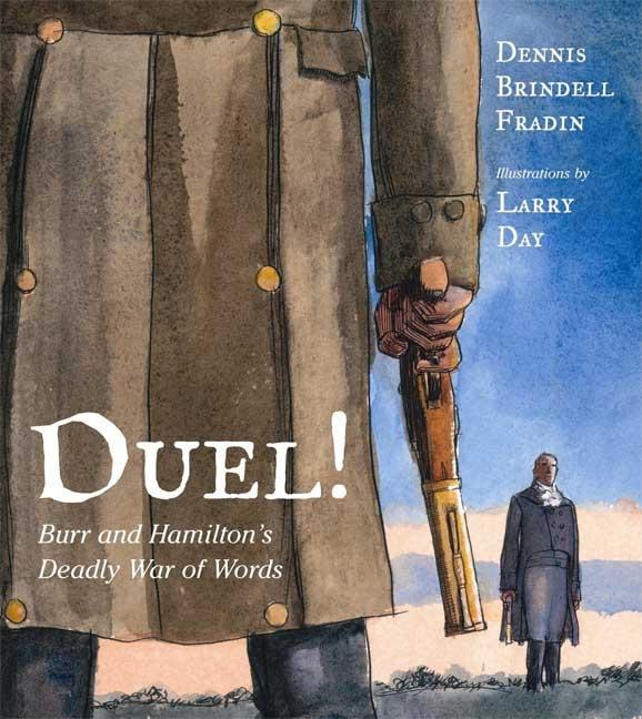 Duel!: Burr and Hamilton's Deadly War of Words