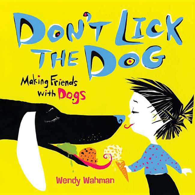 Don't Lick the Dog: Making Friends with Dogs