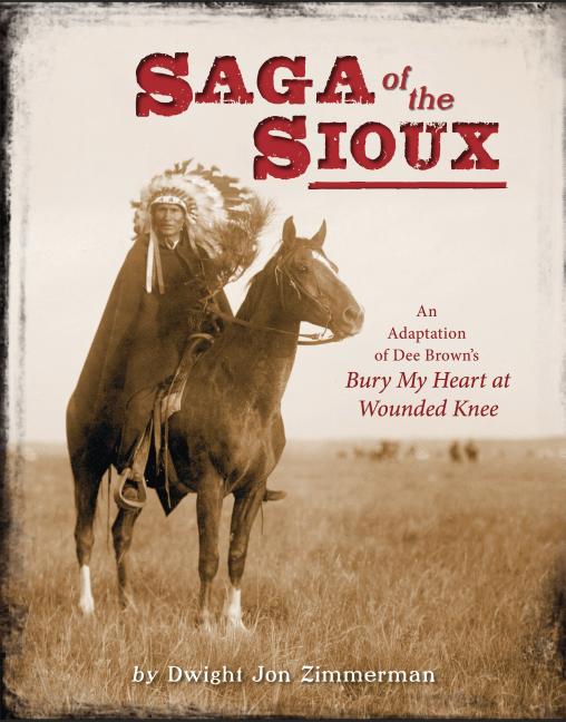 Saga of the Sioux: An Adaptation from Dee Brown's Bury My Heart at Wounded Knee