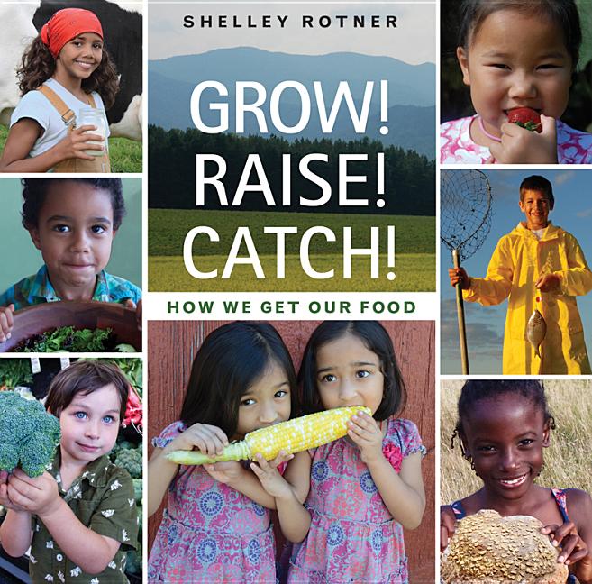 Grow! Raise! Catch!: How We Get Our Food