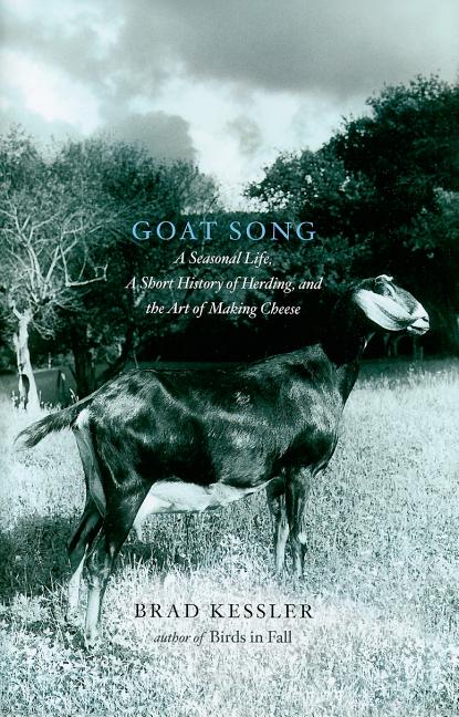 Goat Song: A Seasonal Life, a Short History of Herding, and the Art of Making Cheese