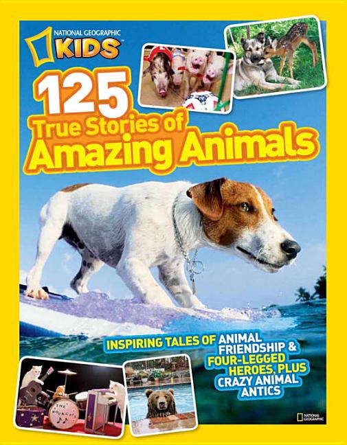 One Hundred Twenty-Five True Stories of Amazing Animals