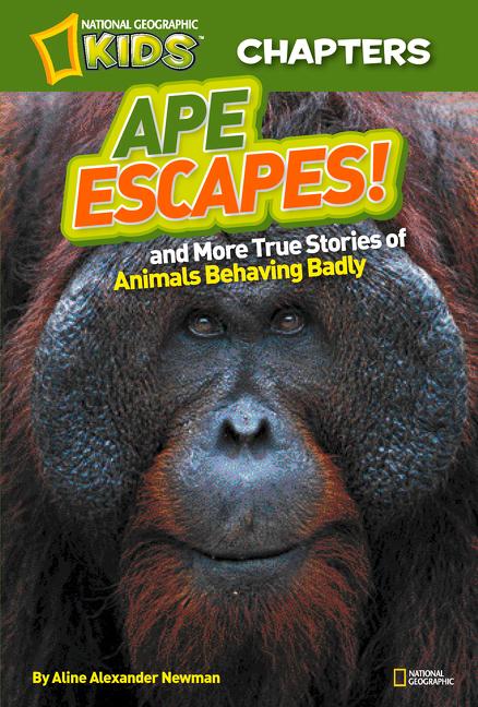 Ape Escapes!: And More True Stories of Animals Behaving Badly