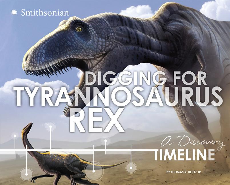 Digging for Tyrannosaurus Rex: A Discovery Timeline