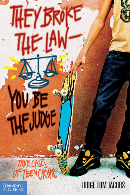 They Broke the Law; You Be the Judge: True Cases of Teen Crime
