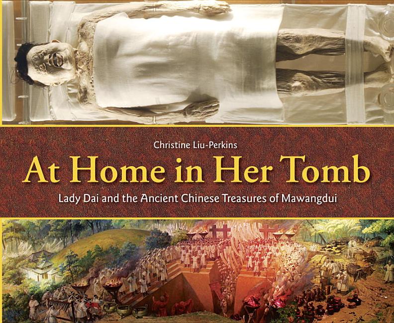 At Home in Her Tomb: Lady Dai and the Ancient Chinese Treasures of Mawangdui