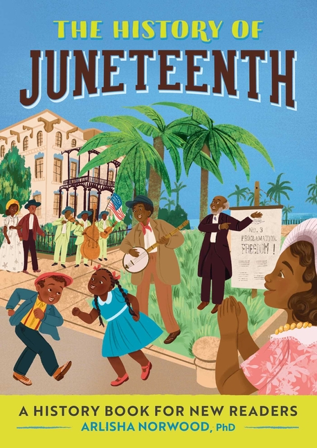 History of Juneteenth, The: A History Book for New Readers