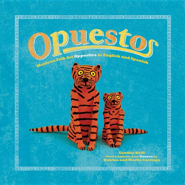 Opuestos: Mexican Folk Art Opposites in English and Spanish