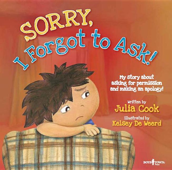 Sorry, I Forgot to Ask!: My Story about Asking Permission and Making an Apology!