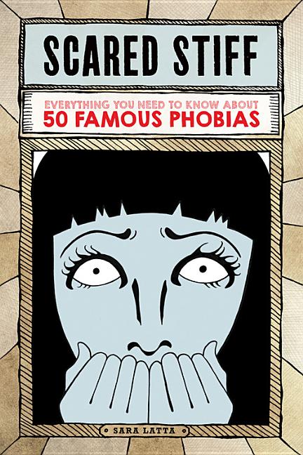 Scared Stiff: Everything You Need to Know about 50 Famous Phobias