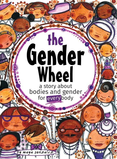 The Gender Wheel: A Story About Bodies and Gender for Every Body