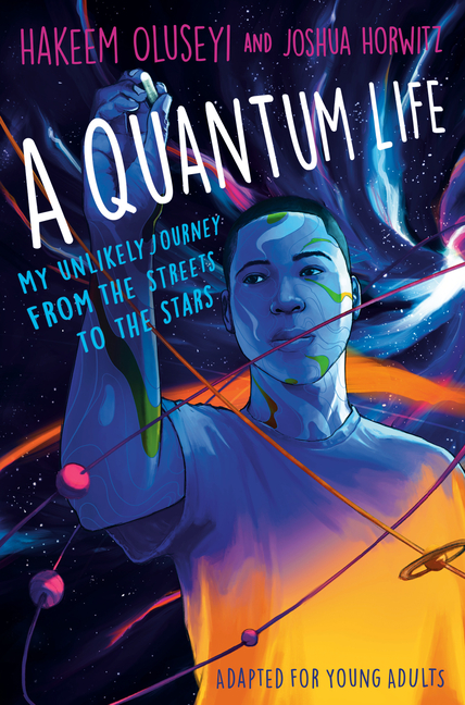Quantum Life (Adapted for Young Adults), A: My Unlikely Journey from the Street to the Stars