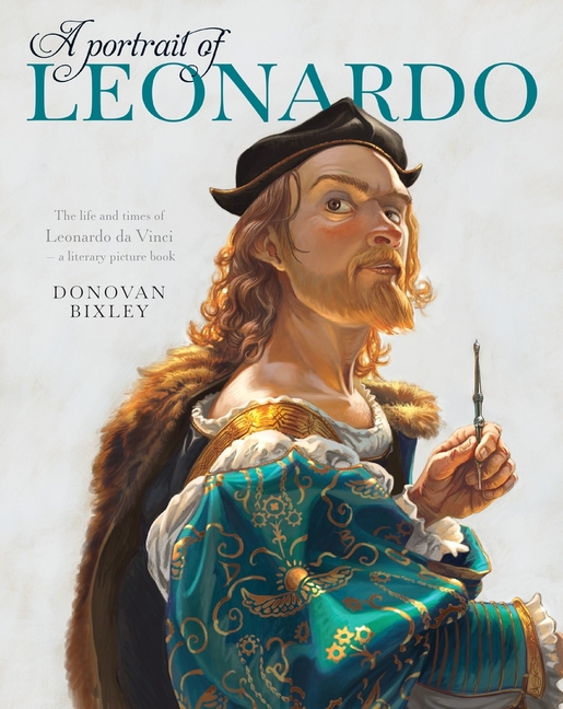 A Portrait of Leonardo: The Life and Times of Leonardo Da Vinci