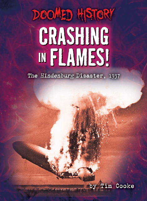 Crashing in Flames!: The Hindenburg Disaster, 1937