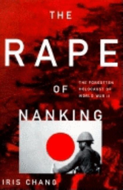 Rape of Nanking, The: The Forgotten Holocaust of World War II