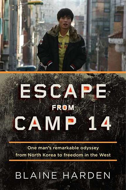 Escape from Camp 14: One Man's Remarkable Odyssey from North Korea to Freedom in the West