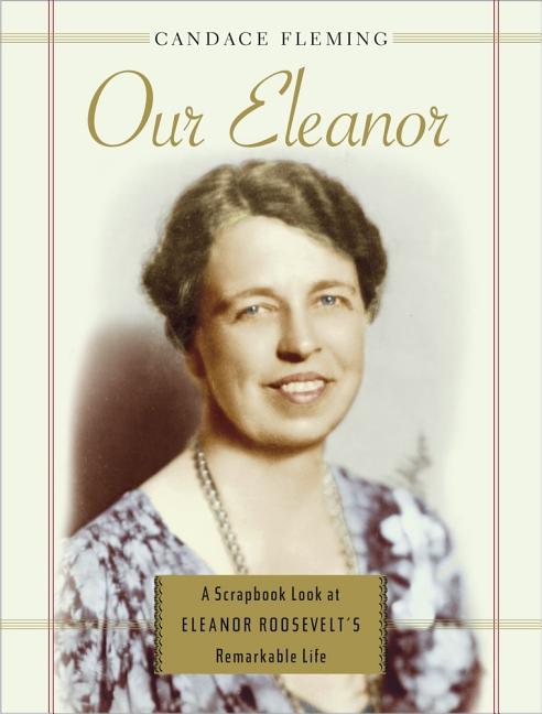 Our Eleanor: A Scrapbook Look at Eleanor Roosevelt's Remarkable Life