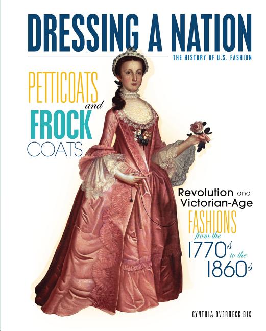 Petticoats and Frock Coats: Revolution and Victorian-Age Fashions from the 1770s to 1860s