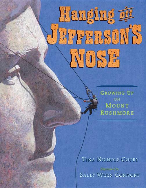 Hanging Off Jefferson's Nose: Growing Up on Mount Rushmore