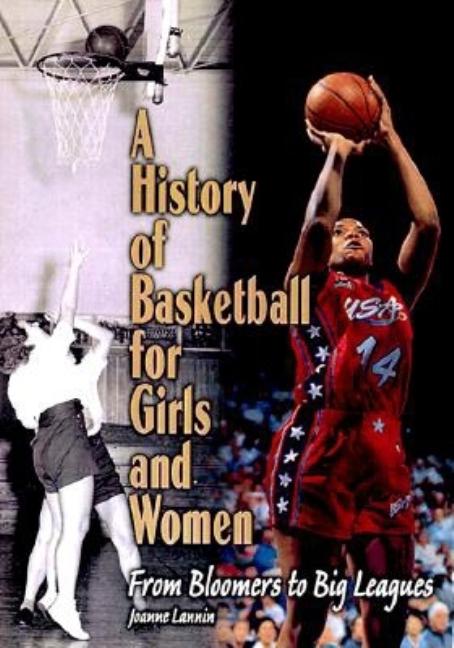 A History of Basketball for Girls and Women: From Bloomers to Big Leagues