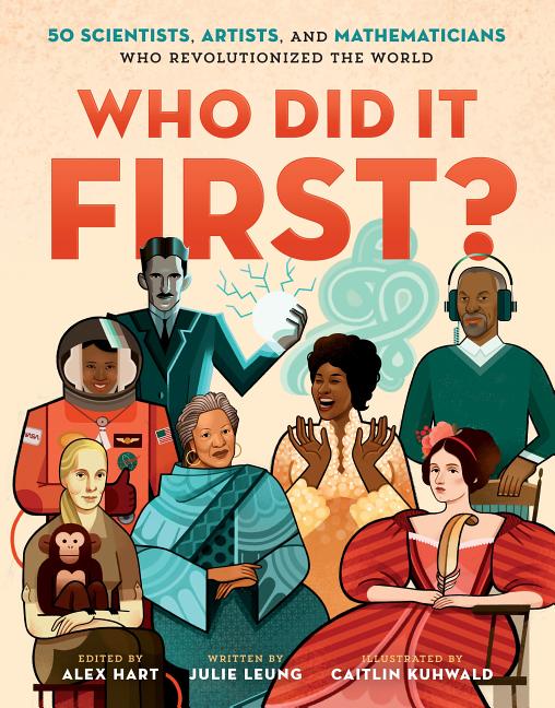 Who Did It First?: 50 Scientists, Artists, and Mathematicians Who Revolutionized the World